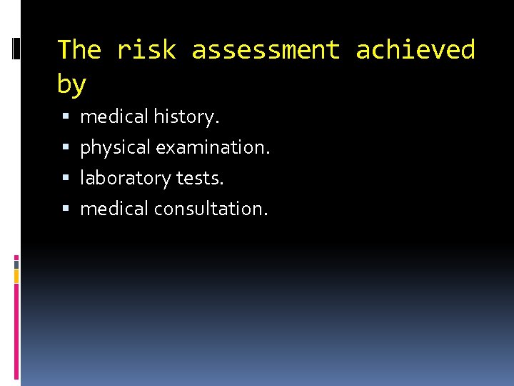 The risk assessment achieved by medical history. physical examination. laboratory tests. medical consultation. 