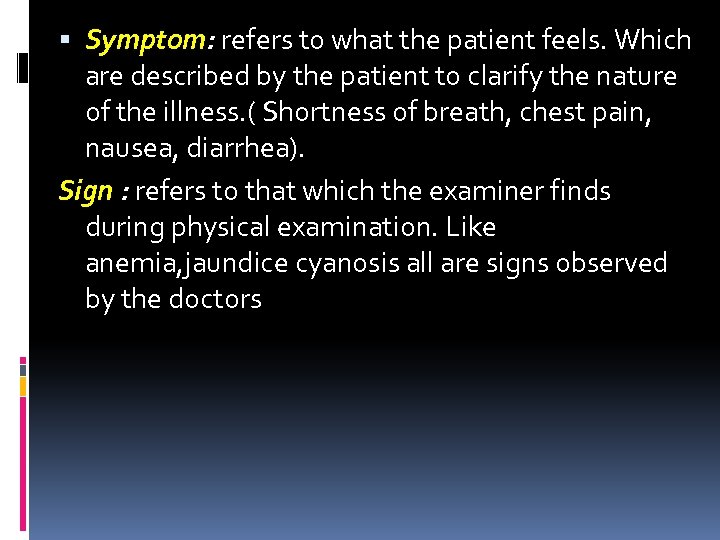  Symptom: refers to what the patient feels. Which are described by the patient