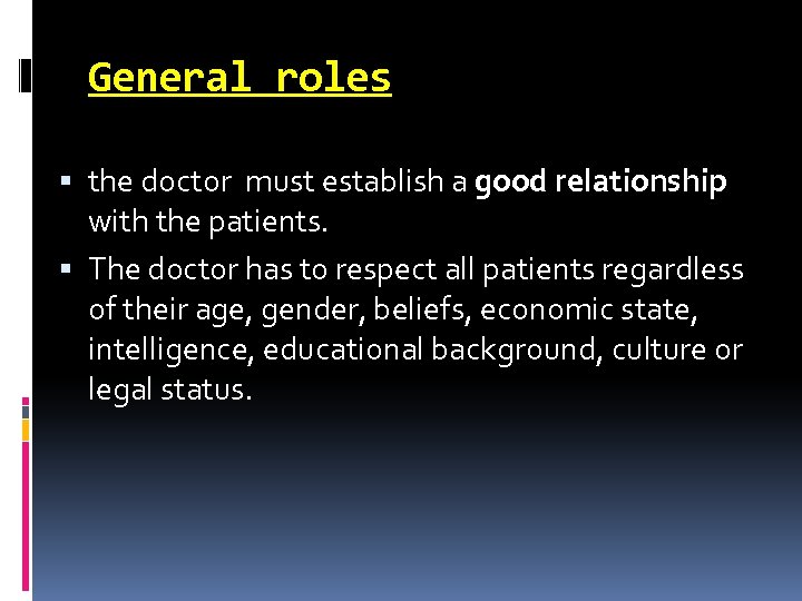 General roles the doctor must establish a good relationship with the patients. The doctor