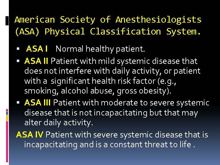 American Society of Anesthesiologists (ASA) Physical Classification System. ASA I Normal healthy patient. ASA