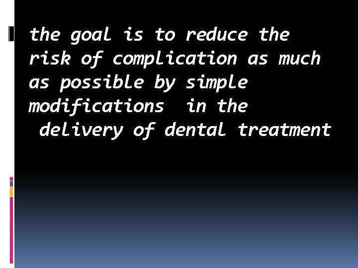 the goal is to reduce the risk of complication as much as possible by