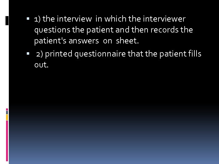  1) the interview in which the interviewer questions the patient and then records