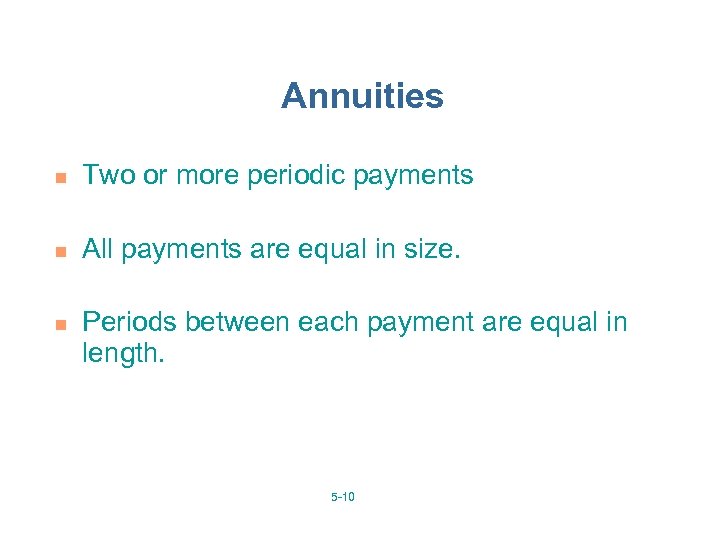 Annuities n Two or more periodic payments n All payments are equal in size.