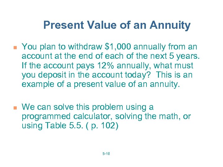Present Value of an Annuity n n You plan to withdraw $1, 000 annually