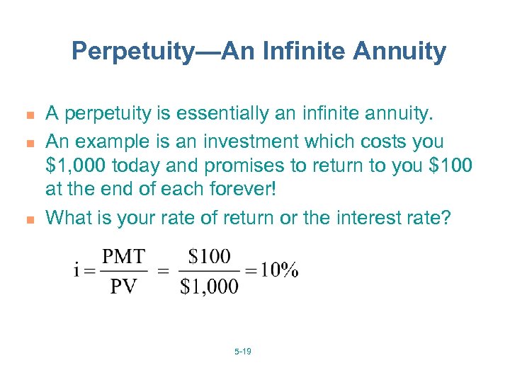 Perpetuity—An Infinite Annuity n n n A perpetuity is essentially an infinite annuity. An