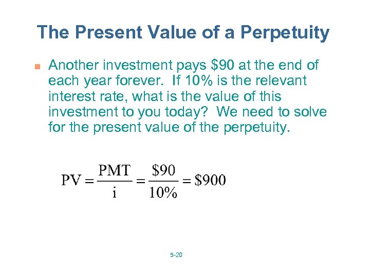 The Present Value of a Perpetuity n Another investment pays $90 at the end