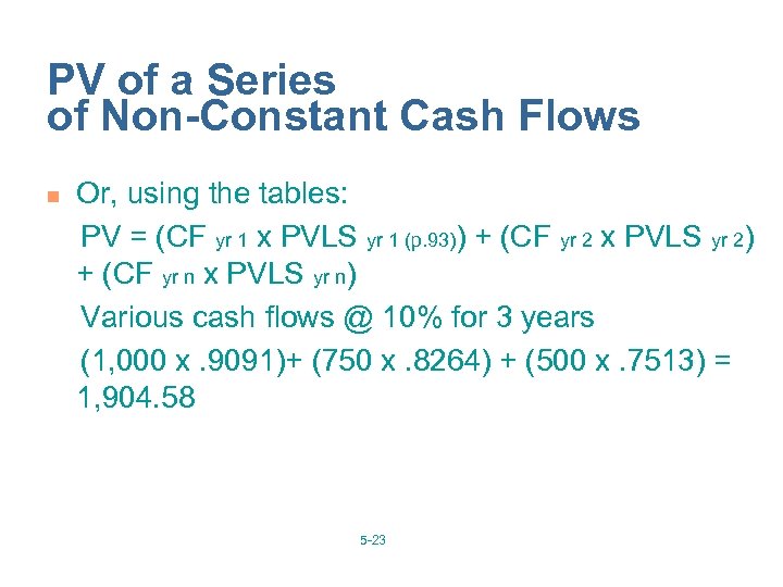 PV of a Series of Non-Constant Cash Flows n Or, using the tables: PV