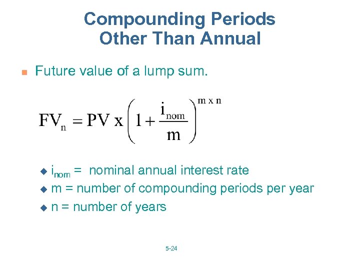 Compounding Periods Other Than Annual n Future value of a lump sum. u inom