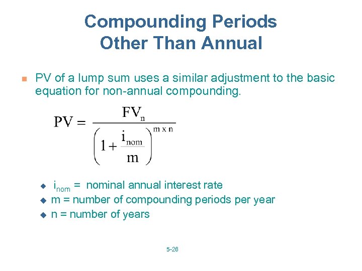 Compounding Periods Other Than Annual n PV of a lump sum uses a similar