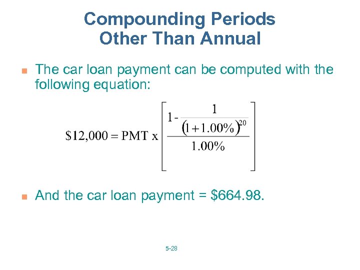 Compounding Periods Other Than Annual n n The car loan payment can be computed