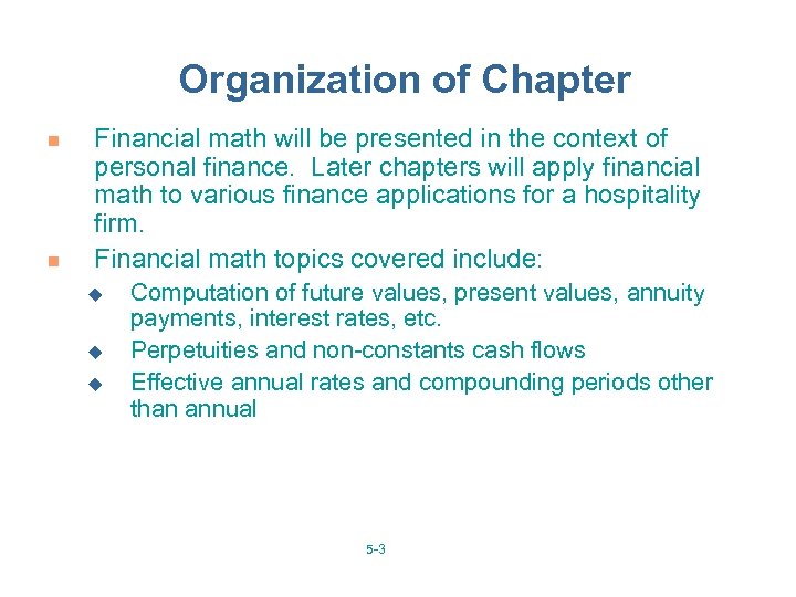 Organization of Chapter n n Financial math will be presented in the context of