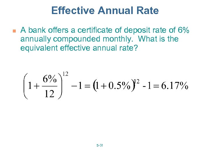 Effective Annual Rate n A bank offers a certificate of deposit rate of 6%