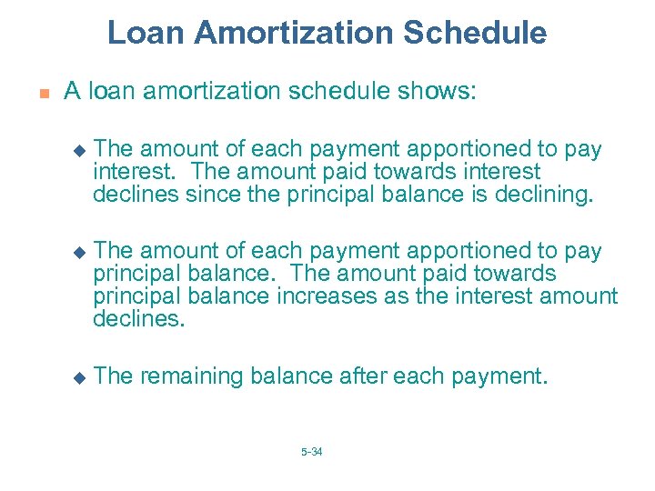 Loan Amortization Schedule n A loan amortization schedule shows: u The amount of each