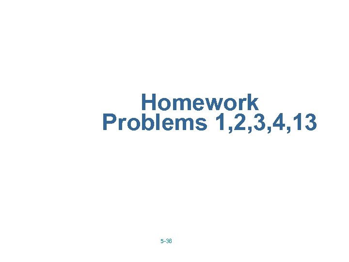 Homework Problems 1, 2, 3, 4, 13 5 -36 