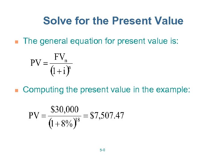Solve for the Present Value n The general equation for present value is: n