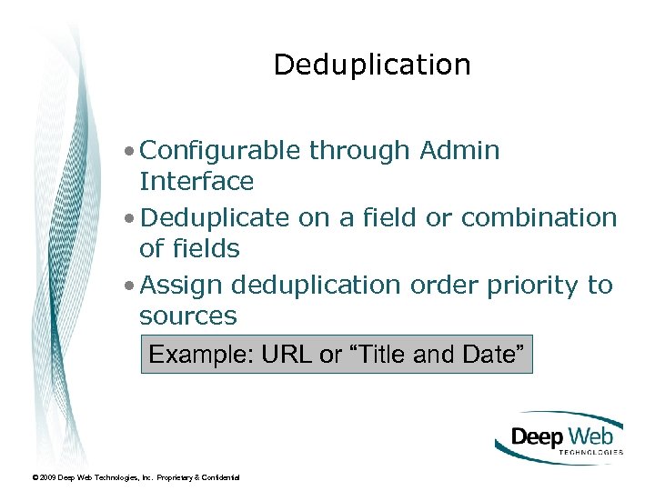 Deduplication • Configurable through Admin Interface • Deduplicate on a field or combination of