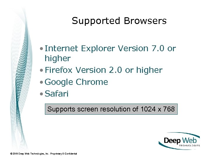 Supported Browsers • Internet Explorer Version 7. 0 or higher • Firefox Version 2.