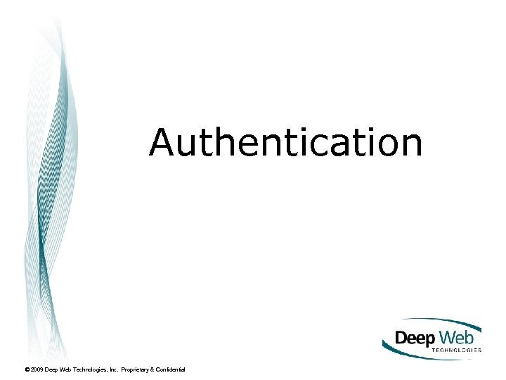 Authentication © 2009 Deep Web Technologies, Inc. Proprietary & Confidential 