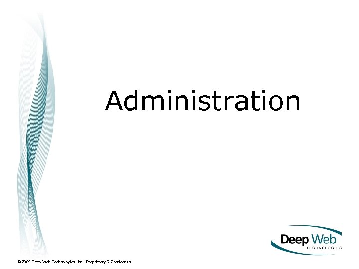 Administration © 2009 Deep Web Technologies, Inc. Proprietary & Confidential 