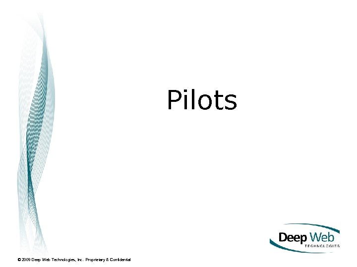 Pilots © 2009 Deep Web Technologies, Inc. Proprietary & Confidential 