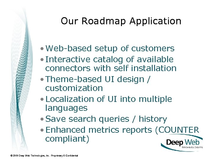 Our Roadmap Application • Web-based setup of customers • Interactive catalog of available connectors
