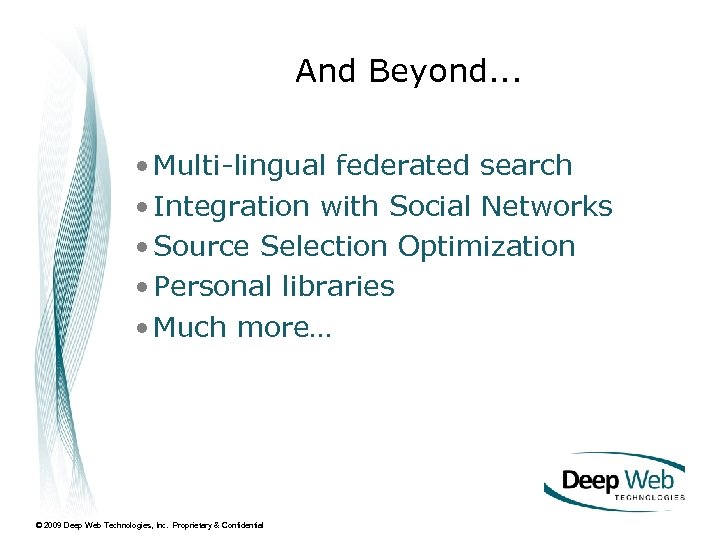 And Beyond. . . • Multi-lingual federated search • Integration with Social Networks •