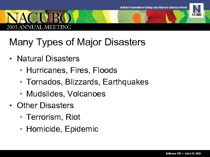 Many Types of Major Disasters • Natural Disasters • Hurricanes, Fires, Floods • Tornados,