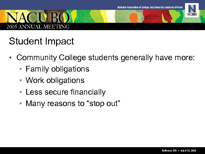 Student Impact • Community College students generally have more: • Family obligations • Work