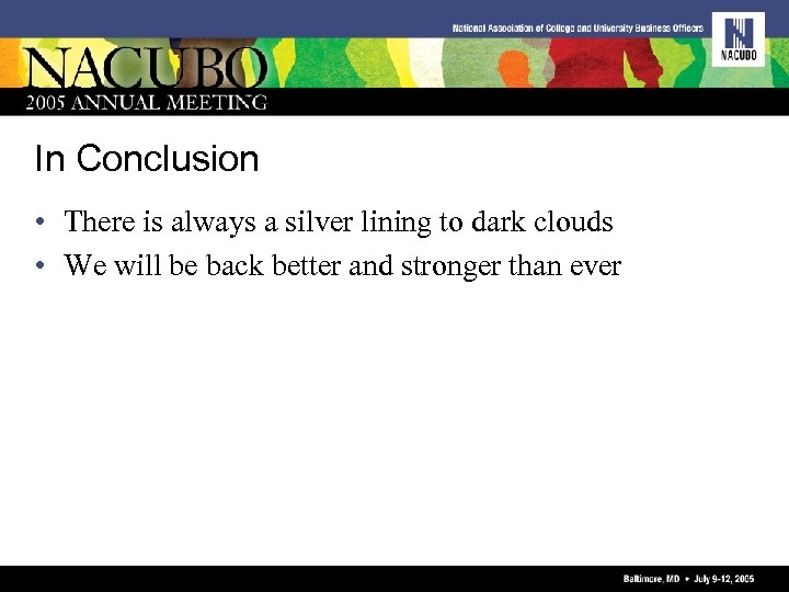 In Conclusion • There is always a silver lining to dark clouds • We