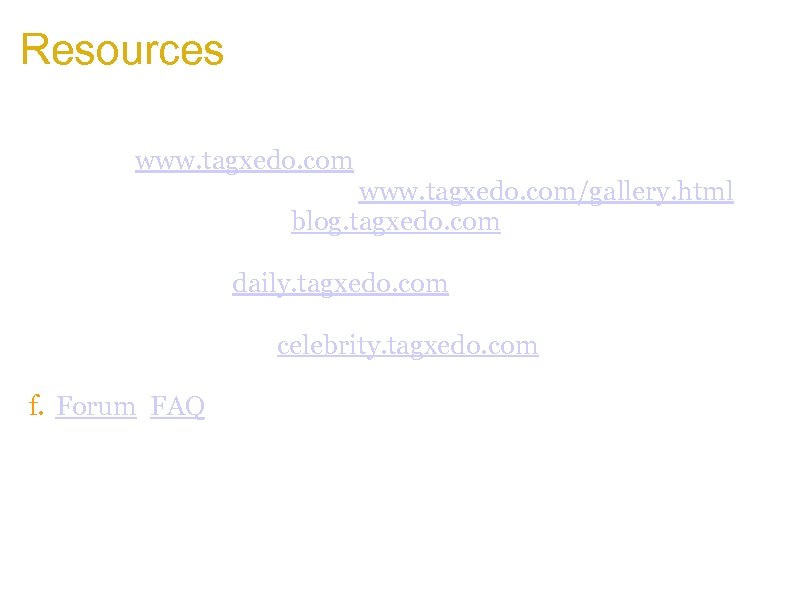 Resources a. Home www. tagxedo. com b. Gallery (300+ examples) www. tagxedo. com/gallery. html