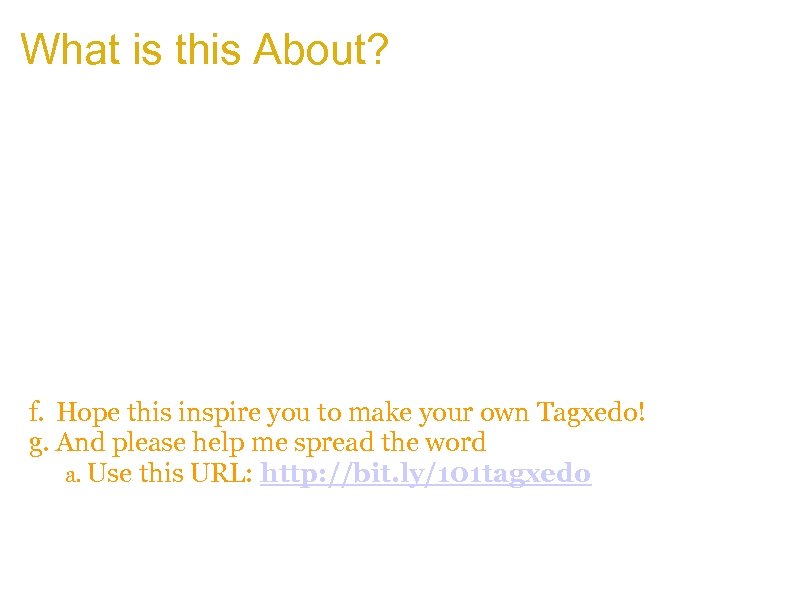 What is this About? a. Words + Image + Tagxedo = Amazing Visual Arts