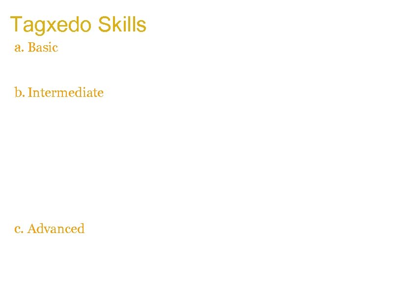 Tagxedo Skills a. Basic a. Load, save, respin (color, theme, orientation, font) b. Default