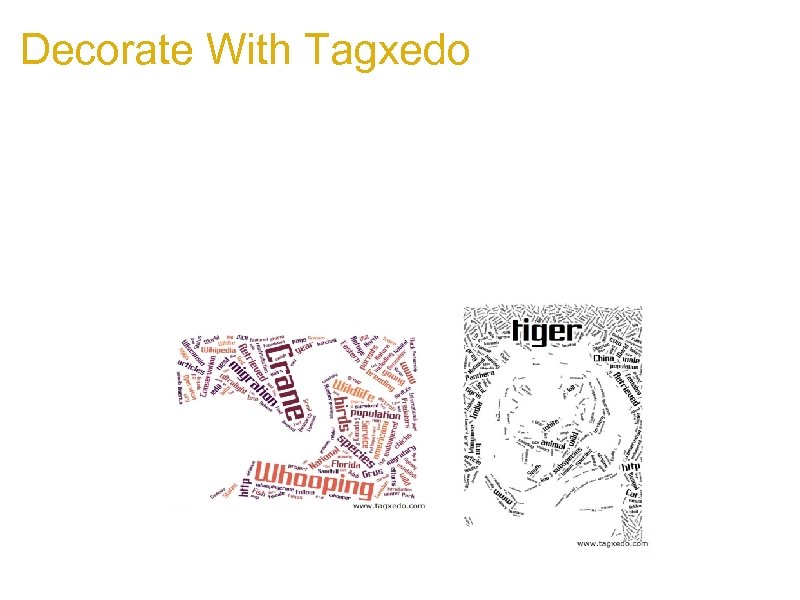 Decorate With Tagxedo a. Make posters or picture frames of your most impressive Tagxedo