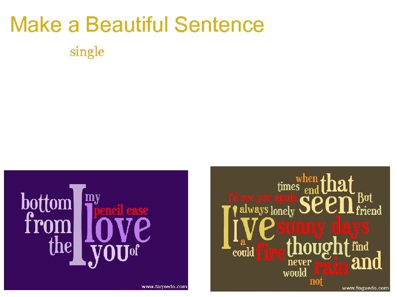 Make a Beautiful Sentence a. Even a single sentence can make a beautiful Tagxedo