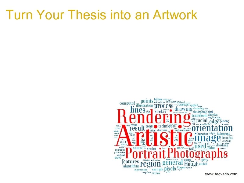 Turn Your Thesis into an Artwork a. Turn months or years of your hard