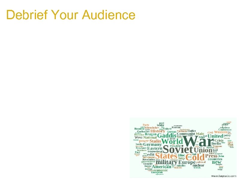Debrief Your Audience a. After a lecture, rejuvenate your audience with a Tagxedo a.