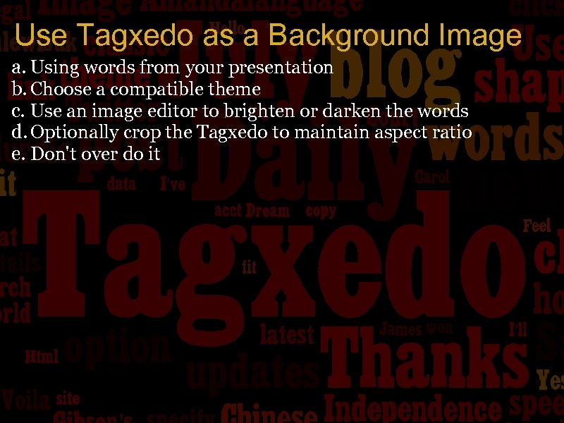 Use Tagxedo as a Background Image a. Using words from your presentation b. Choose