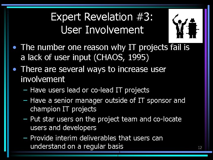 Expert Revelation #3: User Involvement • The number one reason why IT projects fail