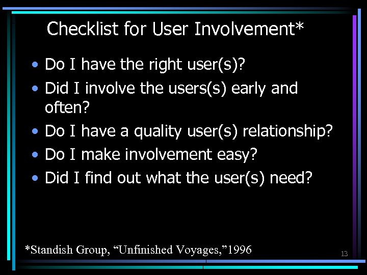 Checklist for User Involvement* • Do I have the right user(s)? • Did I