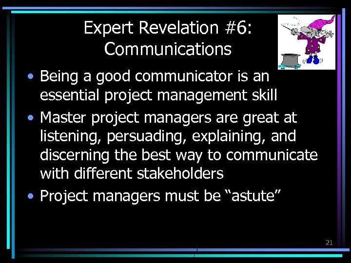 Expert Revelation #6: Communications • Being a good communicator is an essential project management