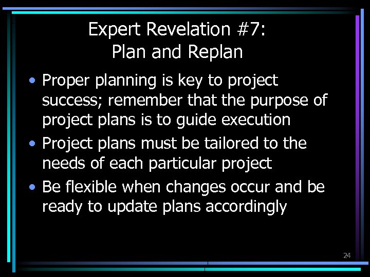 Expert Revelation #7: Plan and Replan • Proper planning is key to project success;