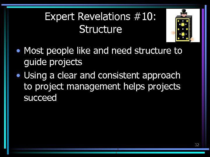 Expert Revelations #10: Structure • Most people like and need structure to guide projects