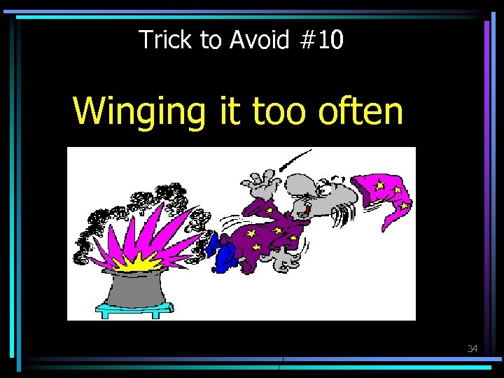 Trick to Avoid #10 Winging it too often 34 