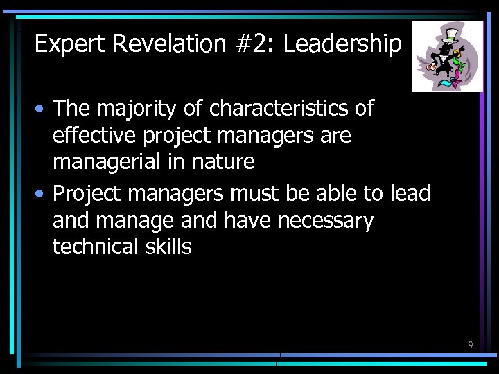 Expert Revelation #2: Leadership • The majority of characteristics of effective project managers are