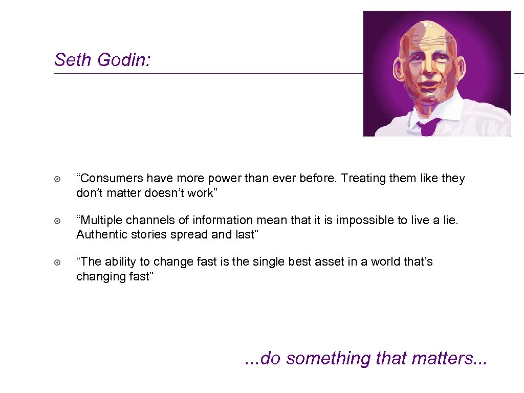 Seth Godin: ๏ “Consumers have more power than ever before. Treating them like they