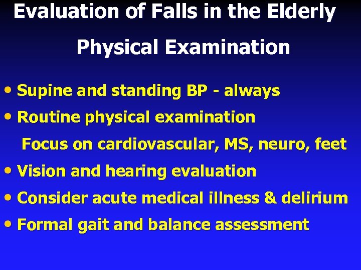 Evaluation of Falls in the Elderly Physical Examination • Supine and standing BP -