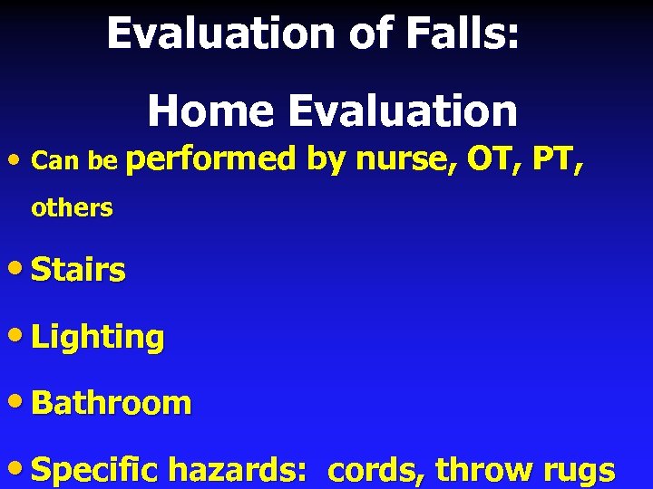Evaluation of Falls: Home Evaluation • Can be performed by nurse, OT, PT, others