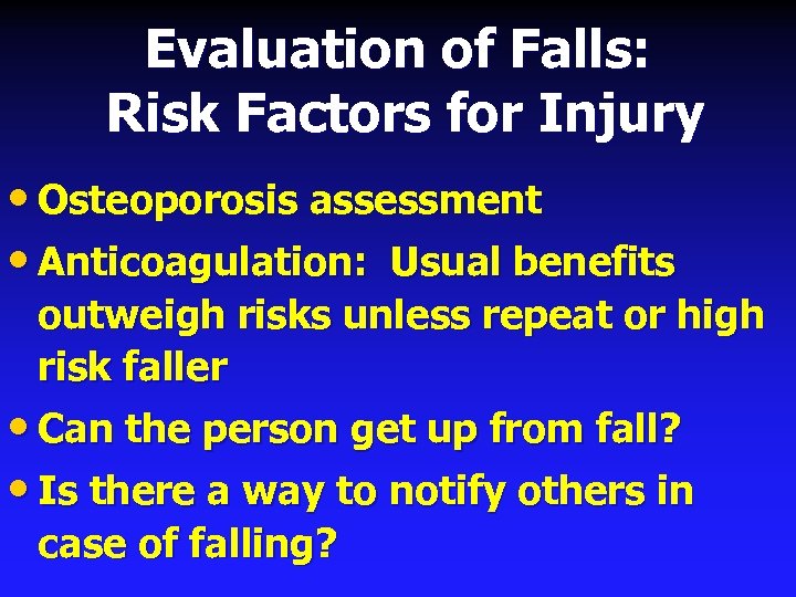 Evaluation of Falls: Risk Factors for Injury • Osteoporosis assessment • Anticoagulation: Usual benefits