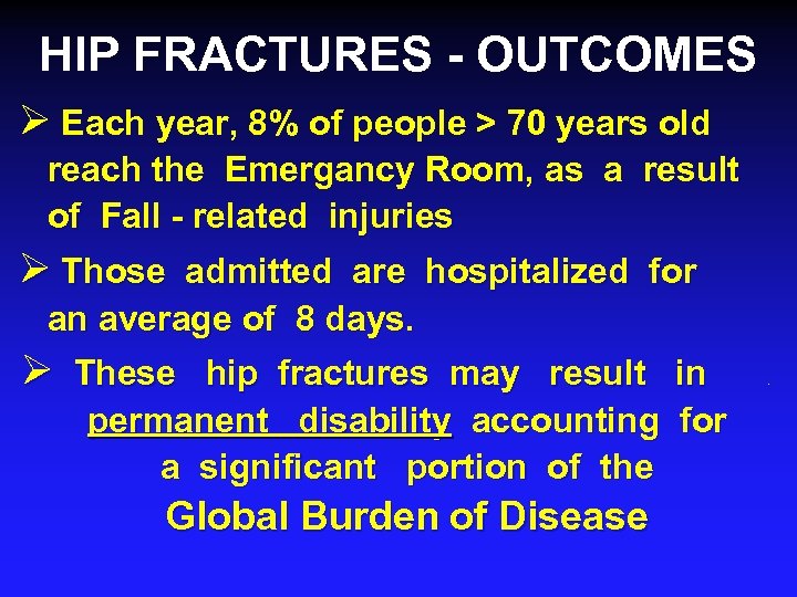 HIP FRACTURES - OUTCOMES Ø Each year, 8% of people > 70 years old