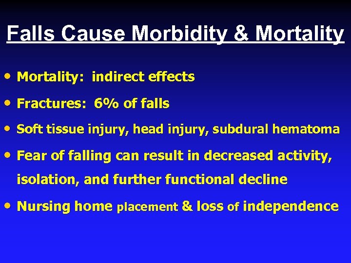 Falls Cause Morbidity & Mortality • Mortality: indirect effects • Fractures: 6% of falls